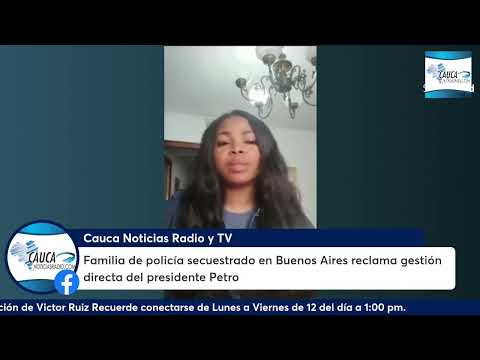 Familia de policía secuestrado en Buenos Aires, Cauca reclama gestión directa del presidente Petro