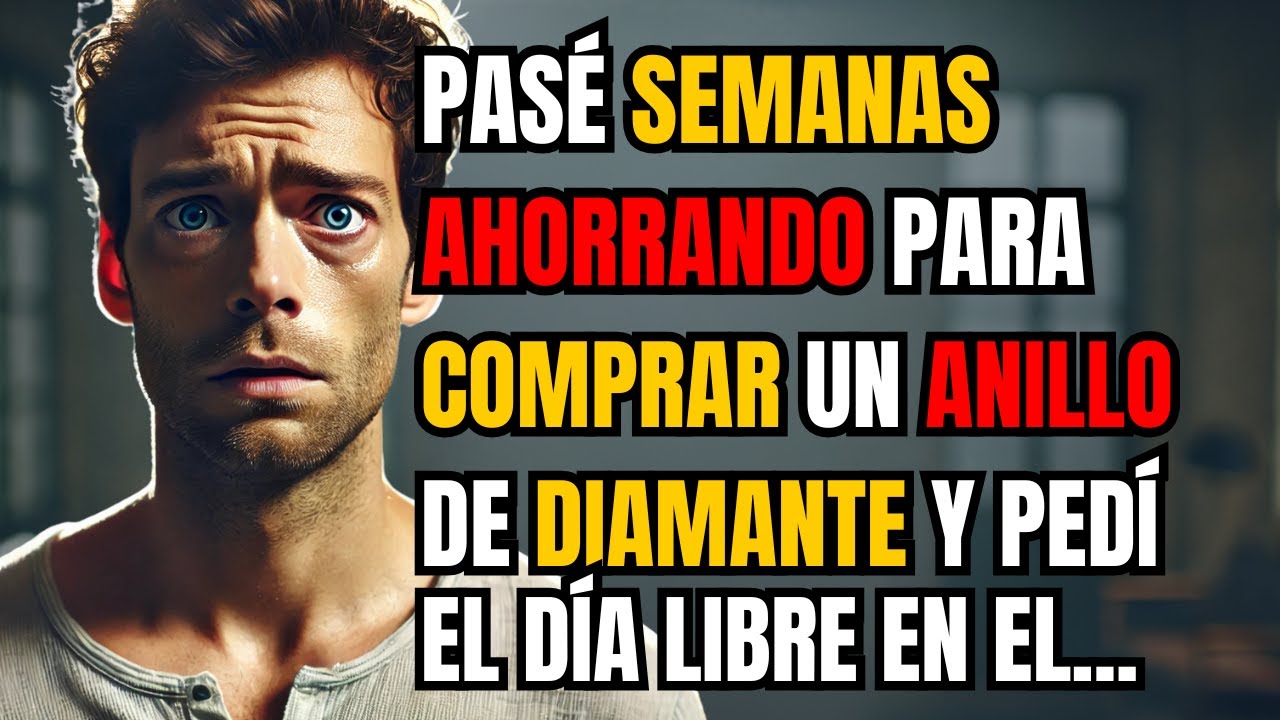 PASÉ SEMANAS AHORRANDO PARA COMPRAR UN ANILLO DE DIAMANTE Y PEDÍ EL DÍA LIBRE EN EL TRABAJO PARA...
