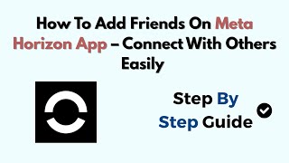 How To Add Friends On Meta Horizon App – Connect With Others Easily (2