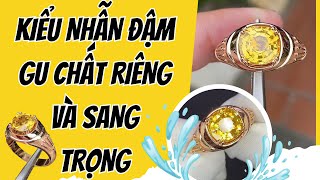 Kiểu nhẫn đậm Gu chất riêng và sang trọng