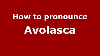 How to pronounce Avolasca
