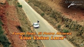 Fuego feat  El Potro Alvarez   Una Vaina Loca Official Video
