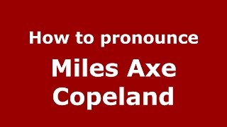How to pronounce Miles Axe Copeland