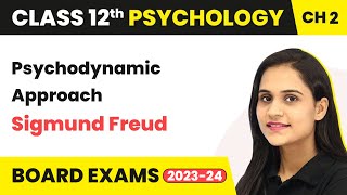 Psychodynamic Approach (Sigmund Freud) - Self & Personality | Class 12 Psychology Chapter 2