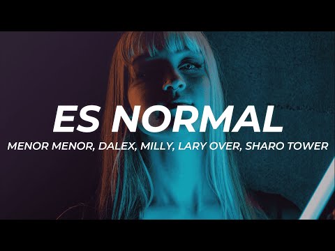 Menor Menor, Dalex, Milly, Lary Over, Sharo Tower - Es Normal (Letra/Lyrics)