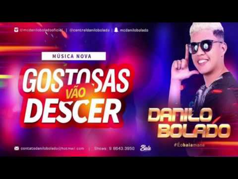MC DANILO BOLADO - GOSTOSAS VÃO DESCER - MÚSICA NOVA