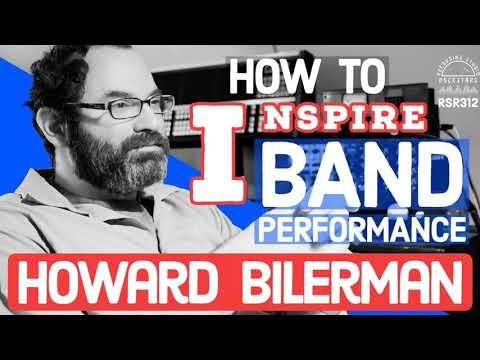 RSR312 - Howard Bilerman - How to Inspire a Band Performance