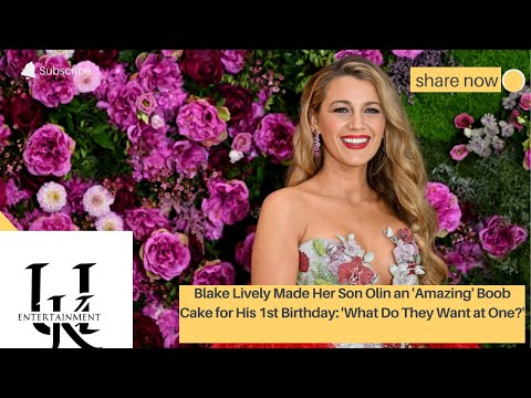 Blake Lively Made Her Son Olin an 'Amazing' Boob Cake for His 1st Birthday.