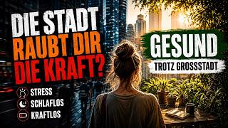 Gesund leben in der Großstadt: Stress reduzieren, Energie schützen und durchatmen | Hörbuch Deutsch