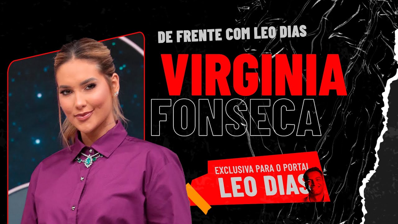 LEO DIAS ENTREVISTA VIRGINIA FONSECA