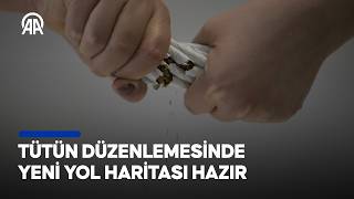 Tütün düzenlemesinde yeni yol haritası hazır