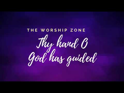 Thy hand O God has guided   Worship zone  lyrics