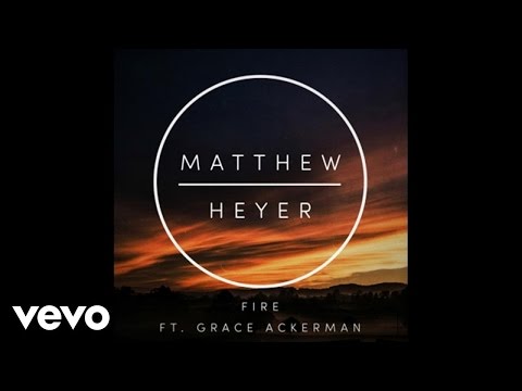 Mathew Heyer - Fire ft. Grace Ackerman