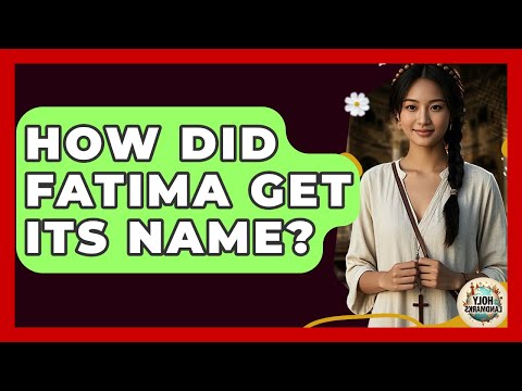 How Did Fatima Get Its Name? - Holy Landmarks