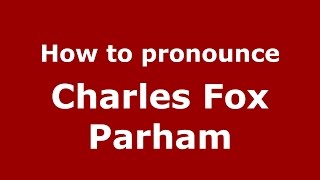 How to pronounce Charles Fox Parham