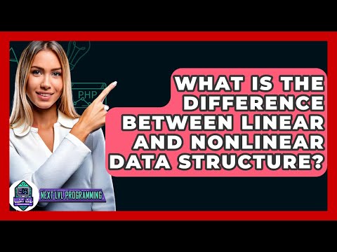 What Is The Difference Between Linear And Nonlinear Data Structure? - Next LVL Programming
