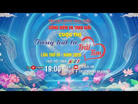 [ TRỰC TIẾP ] ĐÊM CÔNG DIỄN VÀ TRAO GIẢI CUỘC THI "TIẾNG HÁT TỪ TRÁI TIM" LẦN THỨ III NĂM 2026.