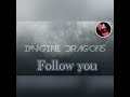 Follow You Imagine Dragons Pitch 32