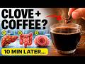 Put 1 Clove In Coffee What Happens 10 Minutes Later Is Shocking