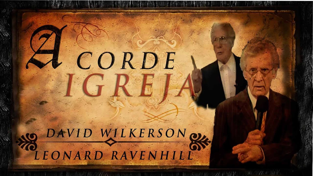 Acorde Igreja - David Wilkerson e Leonard Ravenhill