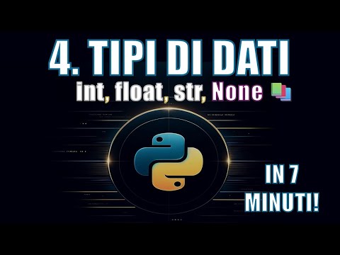 Corso Python | 4. Tipi di Dati: Come Gestire Stringhe, Numeri e Altro