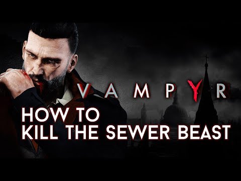 Vampyr - How to kill the sewer beast