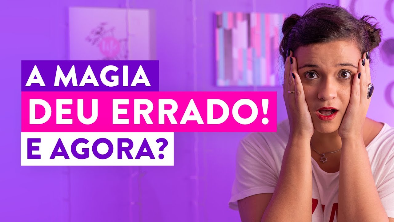 A Magia deu Errado! E Agora?