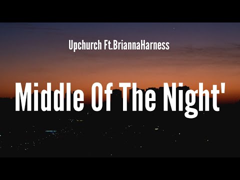 Upchurch Ft. BriannaHarness “Middle of the Night