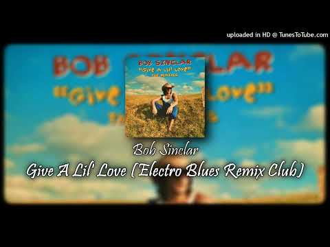 Bob Sinclar - Give A Lil' Love (Electro Blues Remix Club)