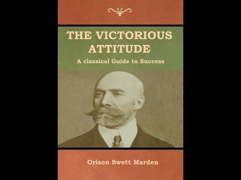 The Victorious Attitude: How to Succeed in Life by Orison Swett Marden FULL AUDIOBOOK