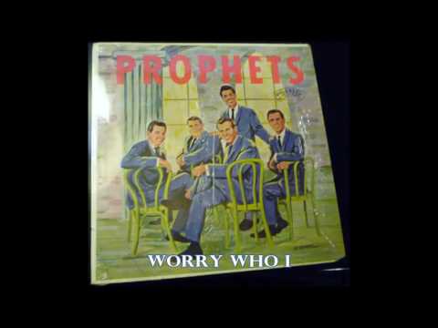 Worry Who I   The Prophets