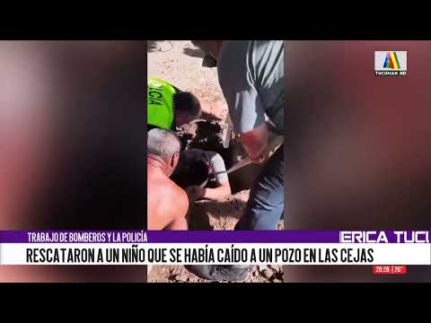 Rescatan a un niño que cayó a un pozo en Las Cejas: bomberos y policía trabajaron juntos