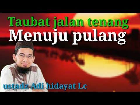 Taubat jalan tenang menuju pulang ll ustadz Adi hidayat Lc