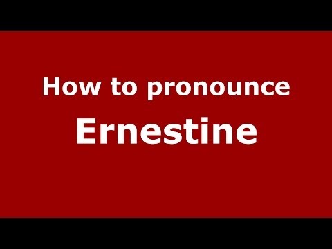How to Pronounce Ernestine - PronounceNames.com