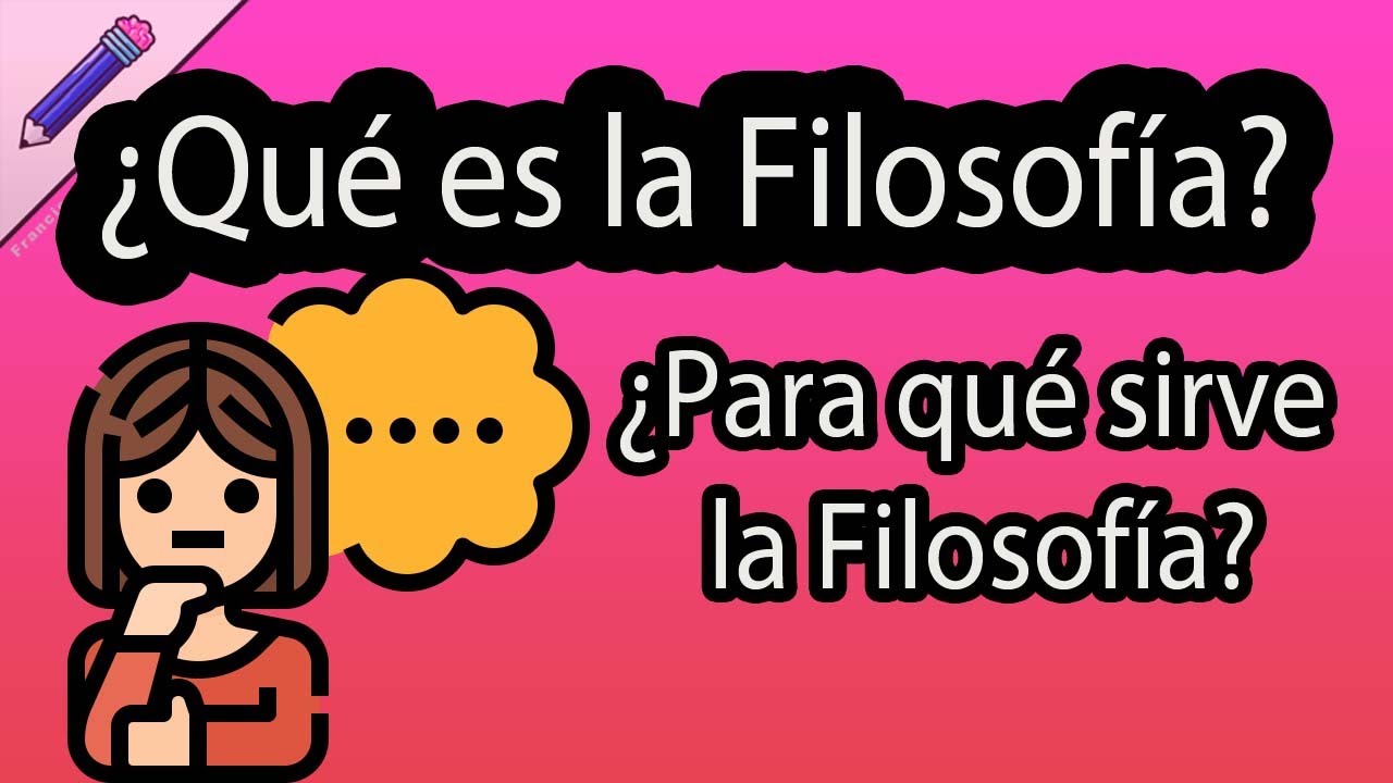 ¿Qué es la filosofía? ¿Para qué sirve la filosofía? ramas de la filosofía