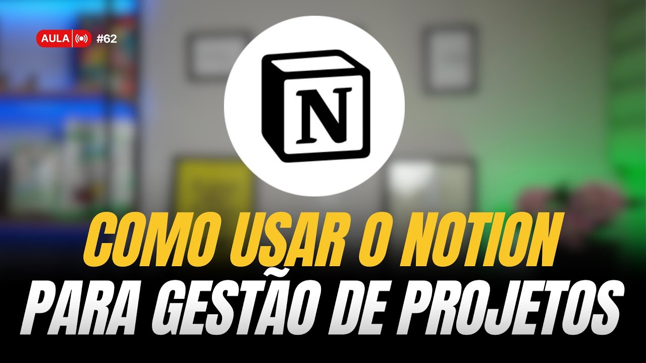 AULA 62 - COMO USAR O NOTION PARA GESTÃO DE PROJETOS
