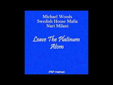 Michael Woods vs. SHM vs. Nari Milani - Leave The Platinum Atom (P&P mashup)