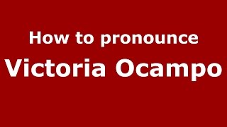 How to pronounce Victoria Ocampo
