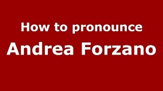 How to pronounce Andrea Forzano