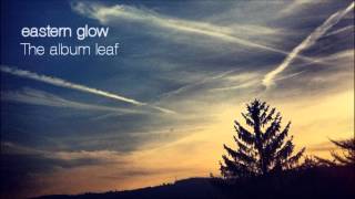 Eastern glow - The album leaf