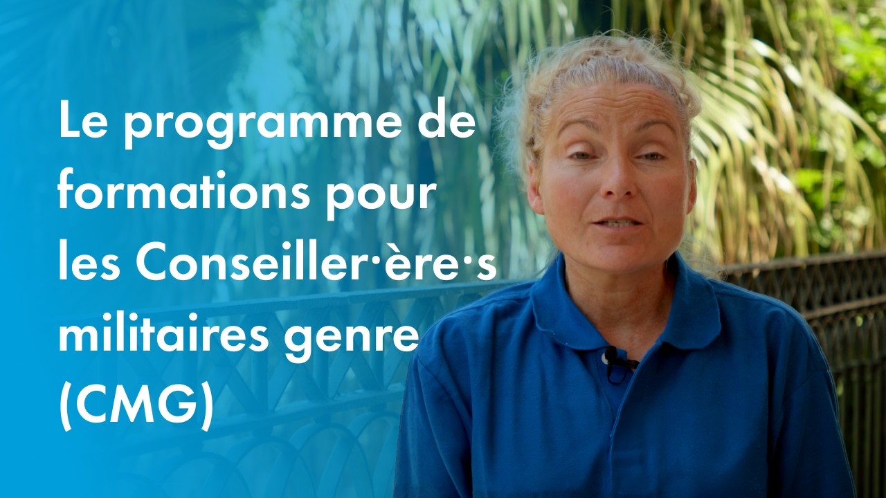 Le programme de formations pour les Conseiller·ère·s militaires genre (CMG)
