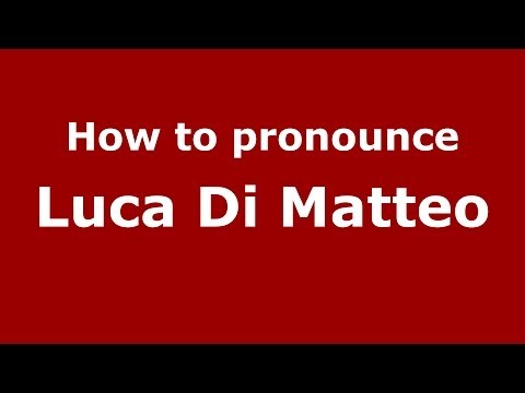 How to pronounce Luca Di Matteo (Italian/Italy)  - PronounceNames.com