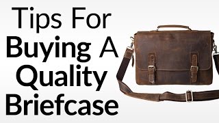 5 Tips For Buying A Quality Briefcase | What To Look For In Leather Briefcases