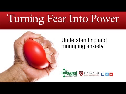 Turning Fear into Power: Understanding and managing anxiety - Longwood Seminar