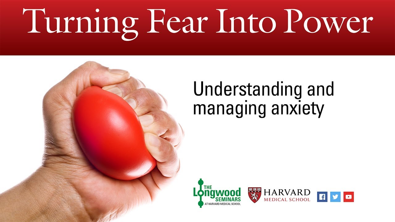 Turning Fear into Power: Understanding and managing anxiety - Longwood Seminar