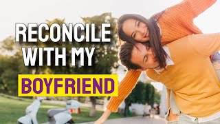 👩‍❤️‍👨How To RECONCILE With My Boyfriend – Quick and Easy