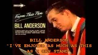 BILL ANDERSON - &quot;I&#39;VE ENJOYED AS MUCH OF THIS AS I CAN STAND&quot;