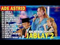 JABLAY 2 SANG PUTRI MALAM ADE ASTRID FULL ALBUM BAJIDOR X GERENGSENG VIRAL DI TIKTOK 2025