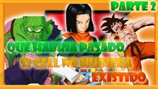 ¿Que Habria Pasado si Cell no Hubiera Existido? parte 2