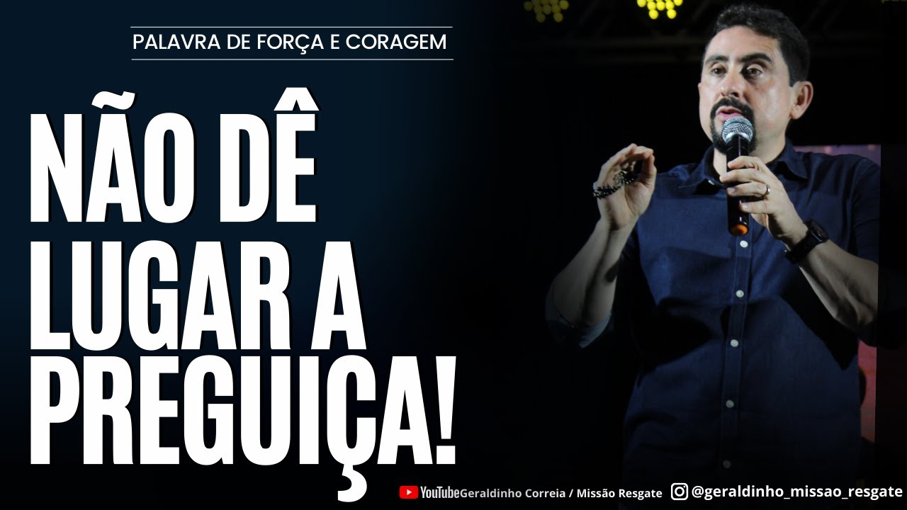 NÃO DÊ LUGAR A PREGUIÇA I Palavra de Força e Coragem I Geraldinho Correia